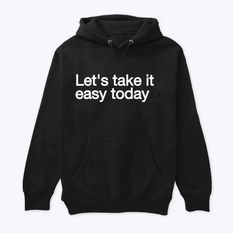 Original Let's take it easy today shirt