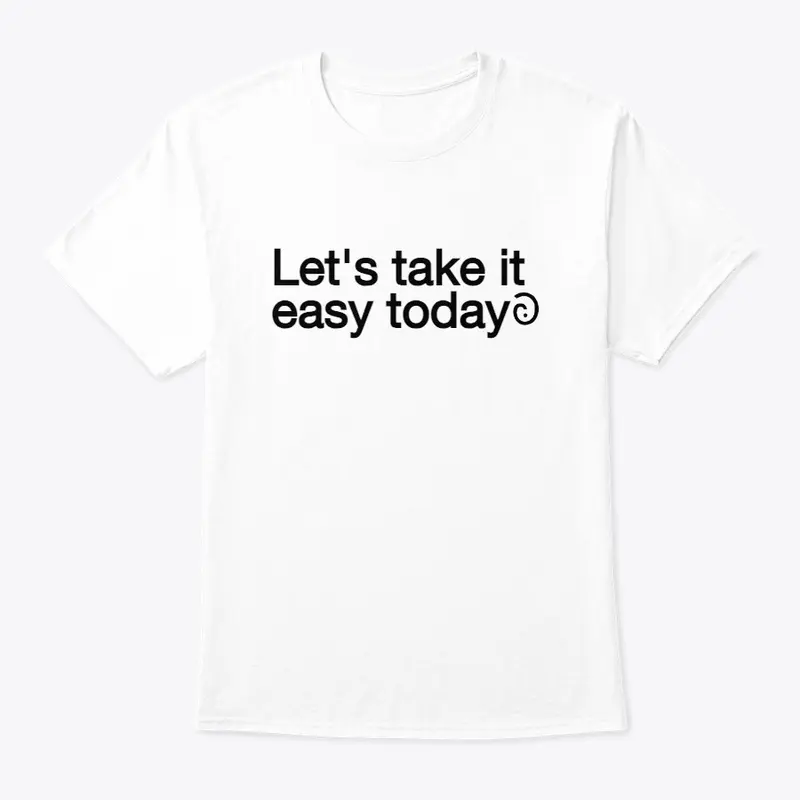 Original Let's take it easy today shirt